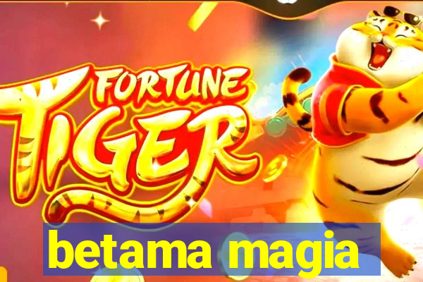 betama magia